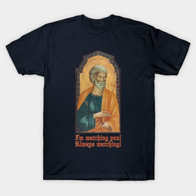 Saint Peter Is Watching You T-Shirt by Underdog Designs